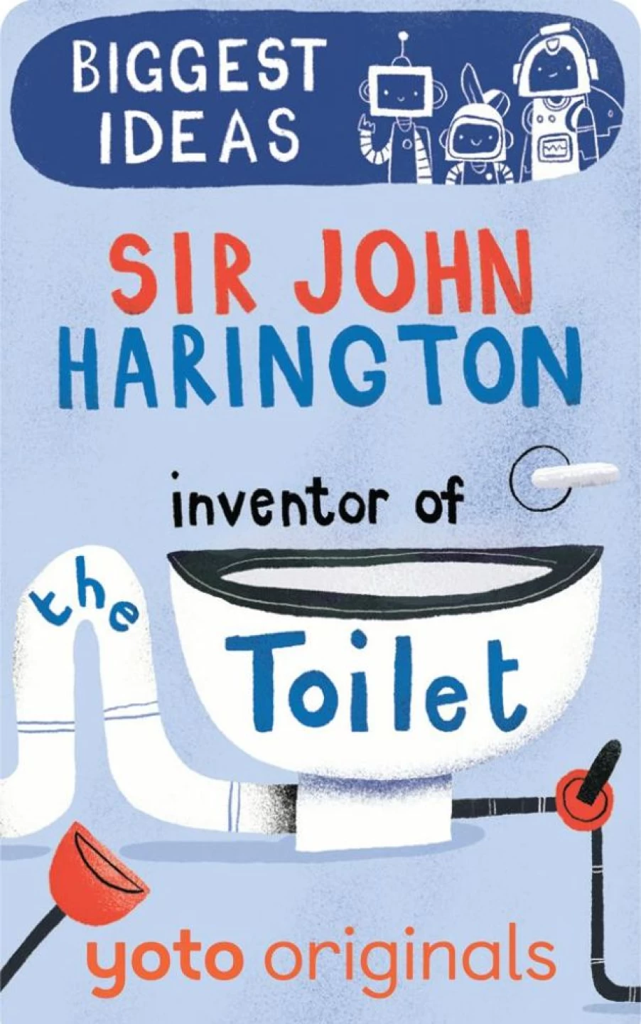 Yoto Biggest Ideas: Sir John Harington Inventor Of The Toilet (Digital) | 6-8