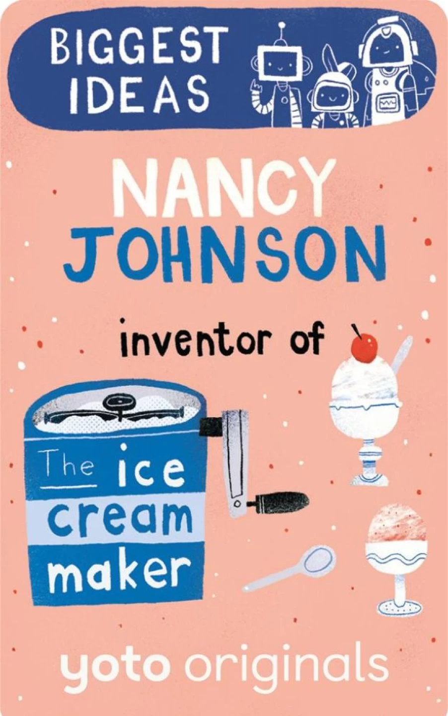 Yoto Biggest Ideas: Nancy Johnson Inventor Of The Ice Cream Maker | 6-8